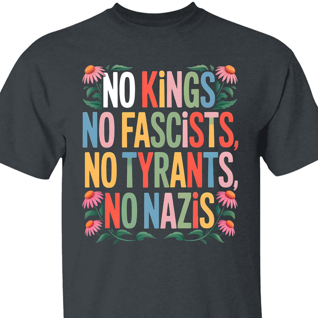 No Kings No Fascists No Tyrants No Nazis Shirt, Anti Trump Protest Tee, Anti Republican Dark Shirt 682477