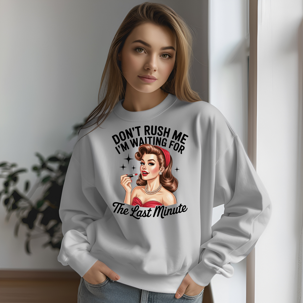 Don’t Rush Me I’m Waiting for the Last Minute Sweatshirt