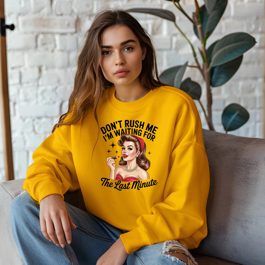 Don’t Rush Me I’m Waiting for the Last Minute Sweatshirt