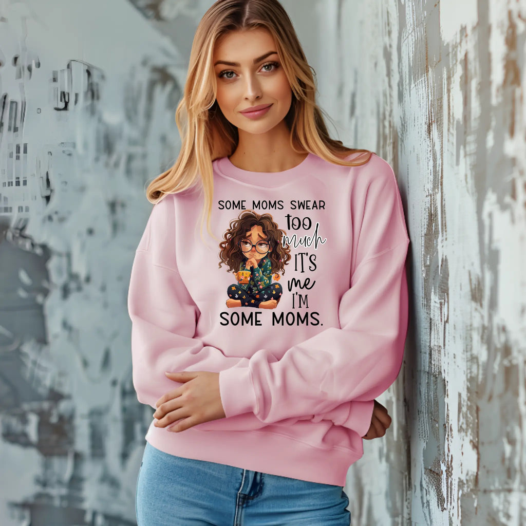 Some Moms Swear Too Much Sweatshirt – It’s Me, I’m Some Moms Sweatshirt