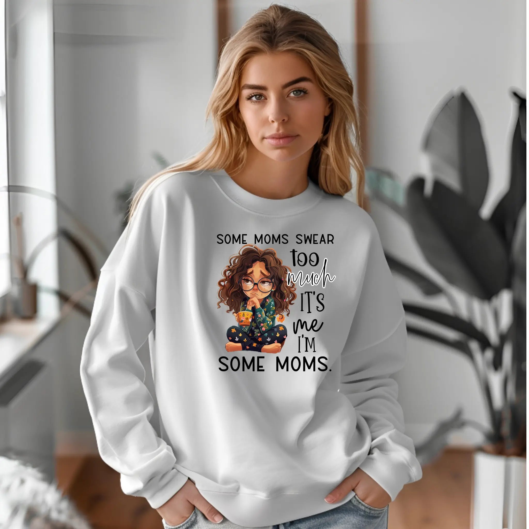Some Moms Swear Too Much Sweatshirt – It’s Me, I’m Some Moms Sweatshirt