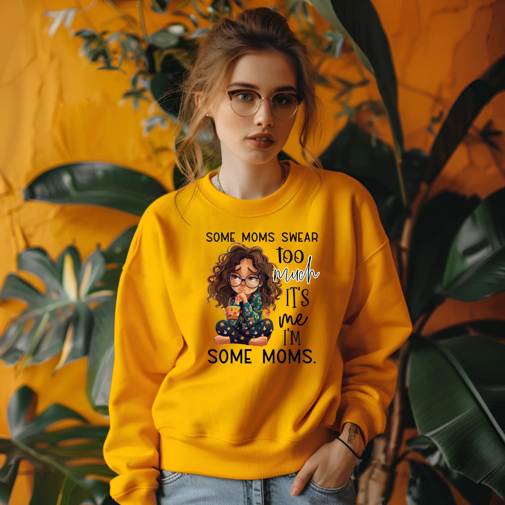 Some Moms Swear Too Much Sweatshirt – It’s Me, I’m Some Moms Sweatshirt