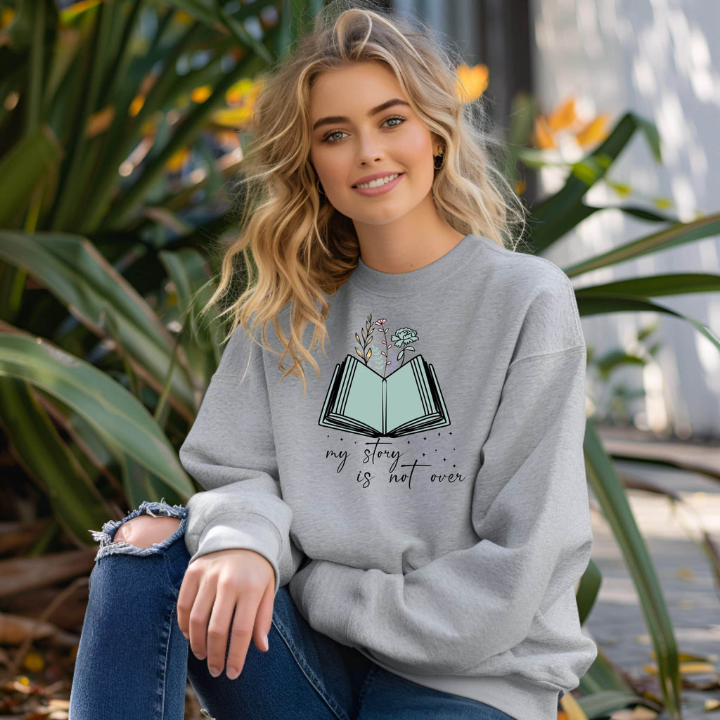 My Story Is Not Over Sweatshirt – Inspirational Mental Health Awareness Pullover - CartRare