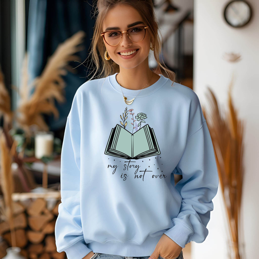 My Story Is Not Over Sweatshirt – Inspirational Mental Health Awareness Pullover - CartRare