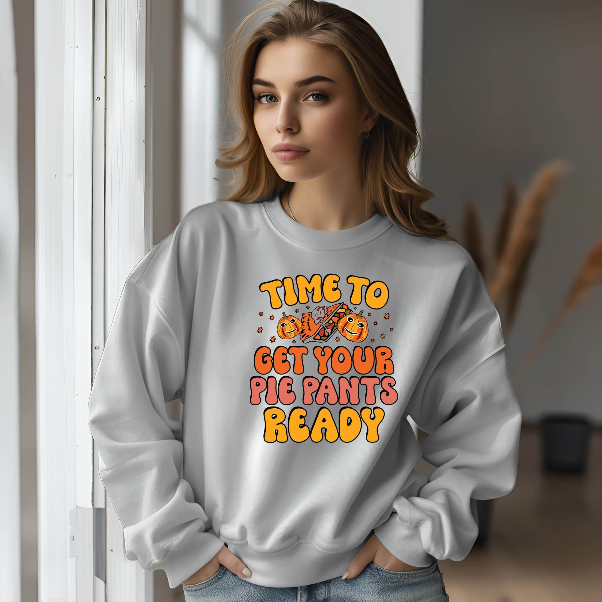 Time to Get Your Pie Pant Ready Sweatshirt – Funny Thanksgiving Pullover - CartRare