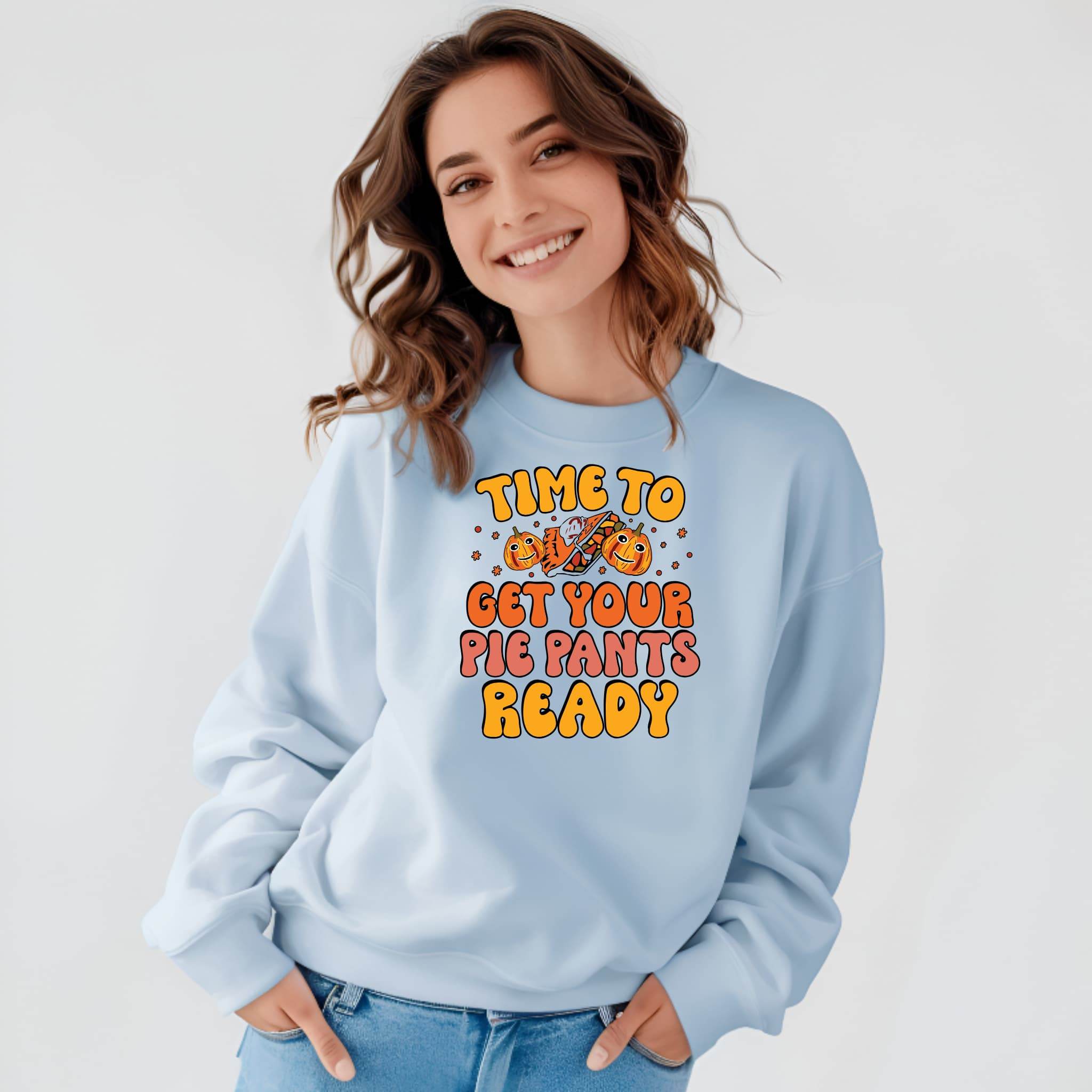 Time to Get Your Pie Pant Ready Sweatshirt – Funny Thanksgiving Pullover - CartRare