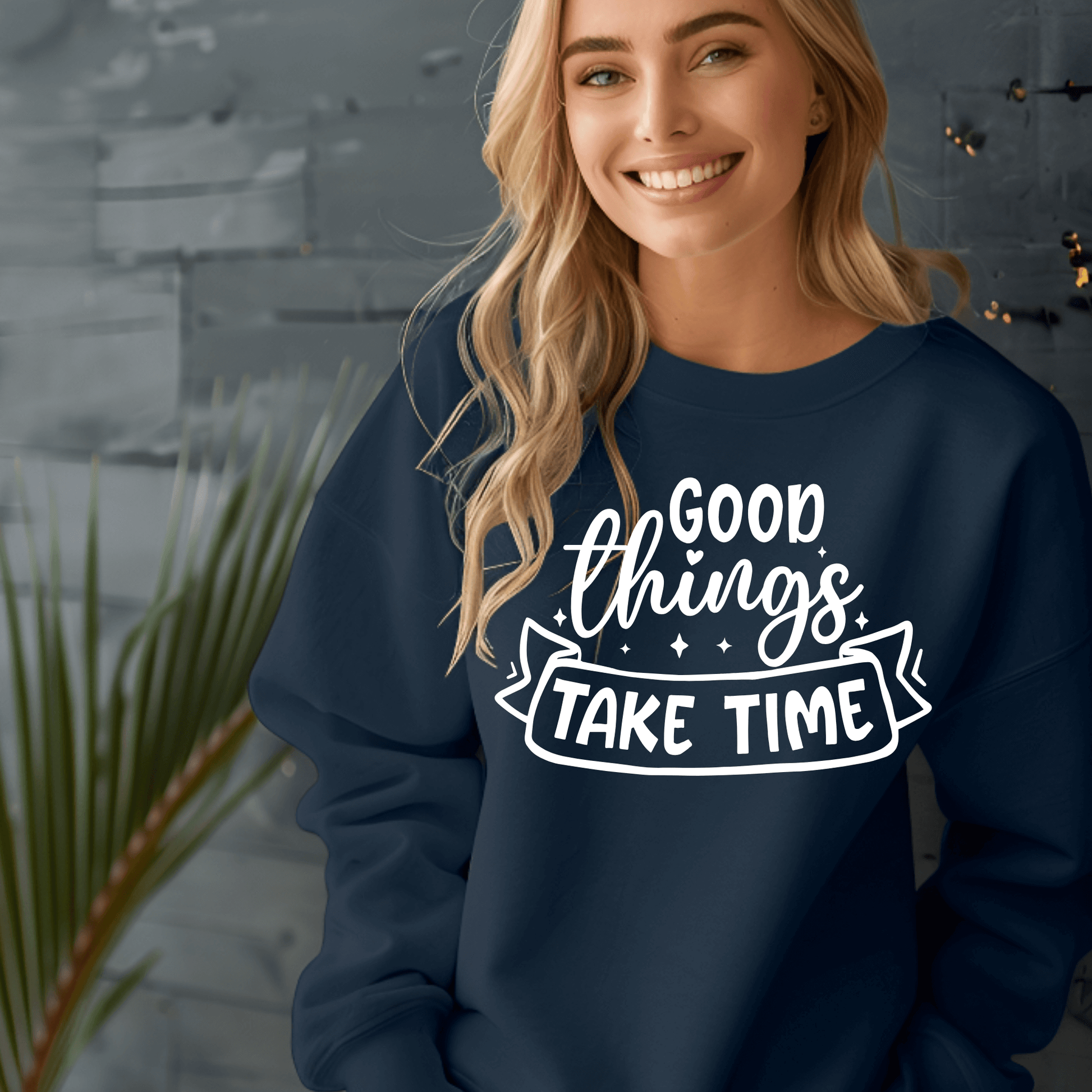 Good Things Take Time Sweatshirt – Inspirational Cozy Pullover