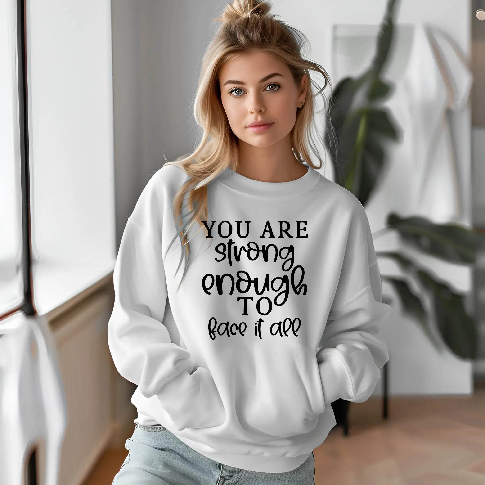 You Are Strong Enough to Face It All Sweatshirt – Motivational & Cozy - CartRare
