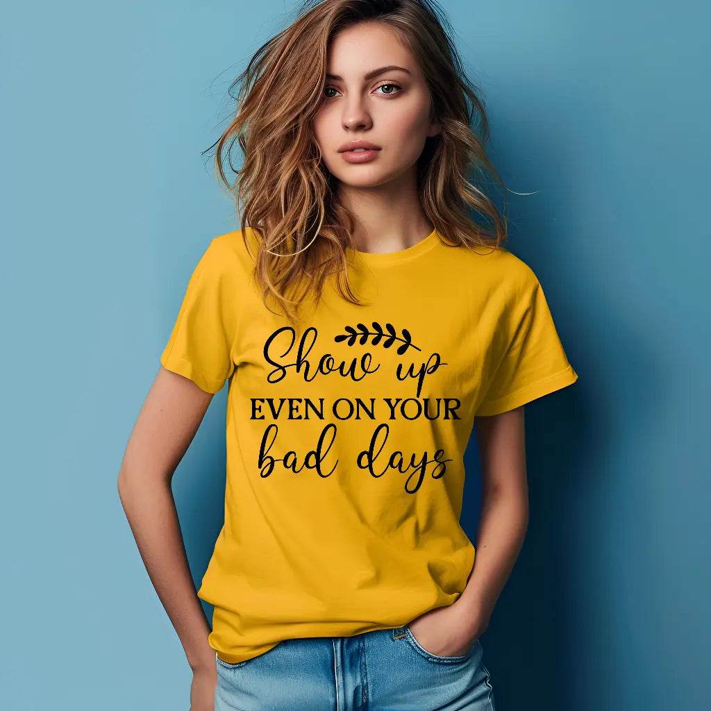 Show Up Even on Bad Days Motivational T-Shirt - CartRare