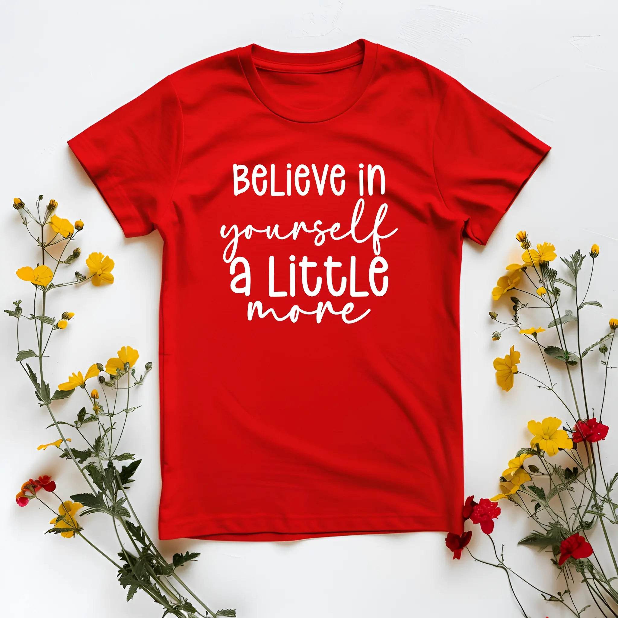 Believe in Your Self a Little More Women’s Tee – Motivational Graphic T-Shirt - CartRare
