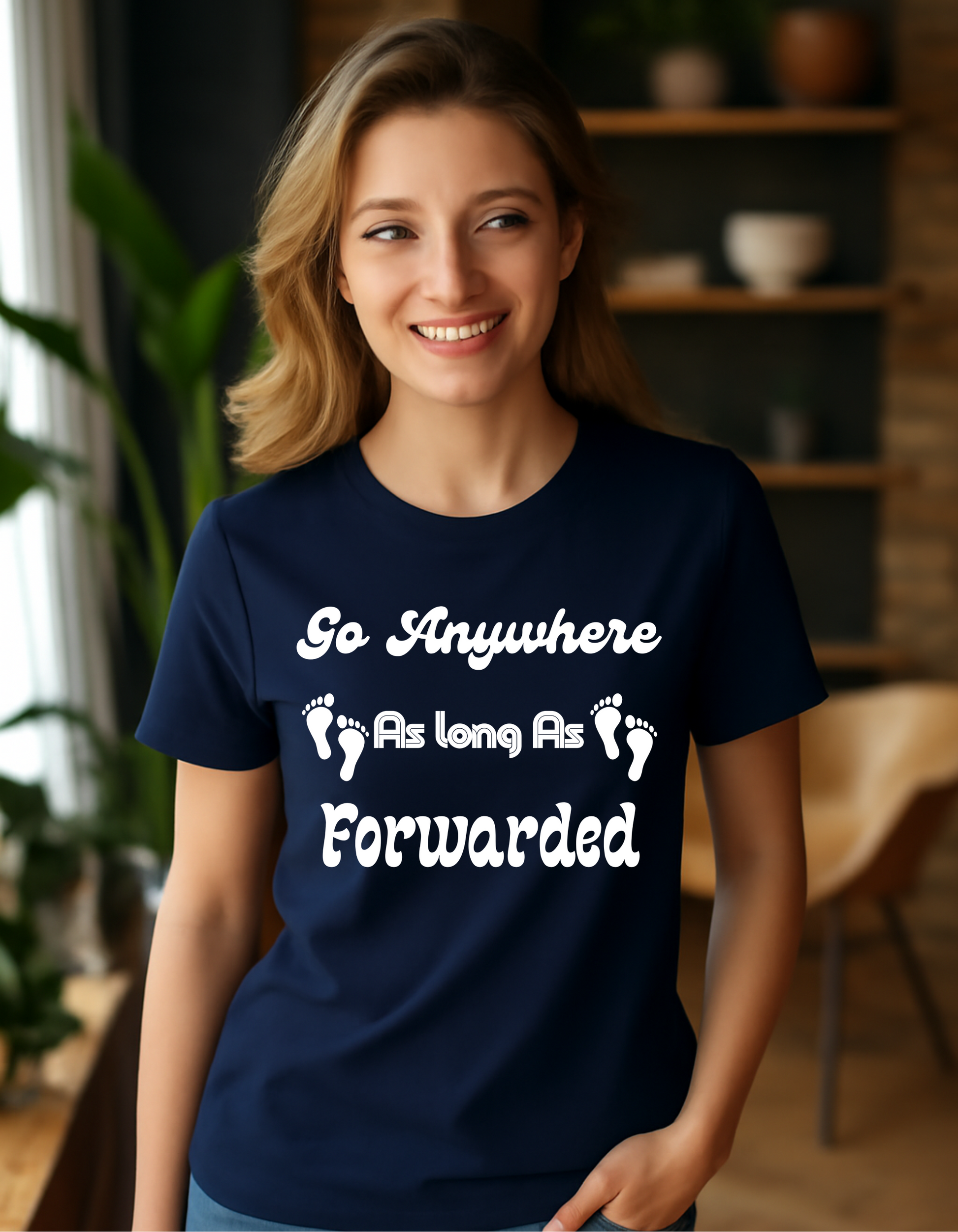 Go Anywhere AS Long As Forwaded T-shit For Women