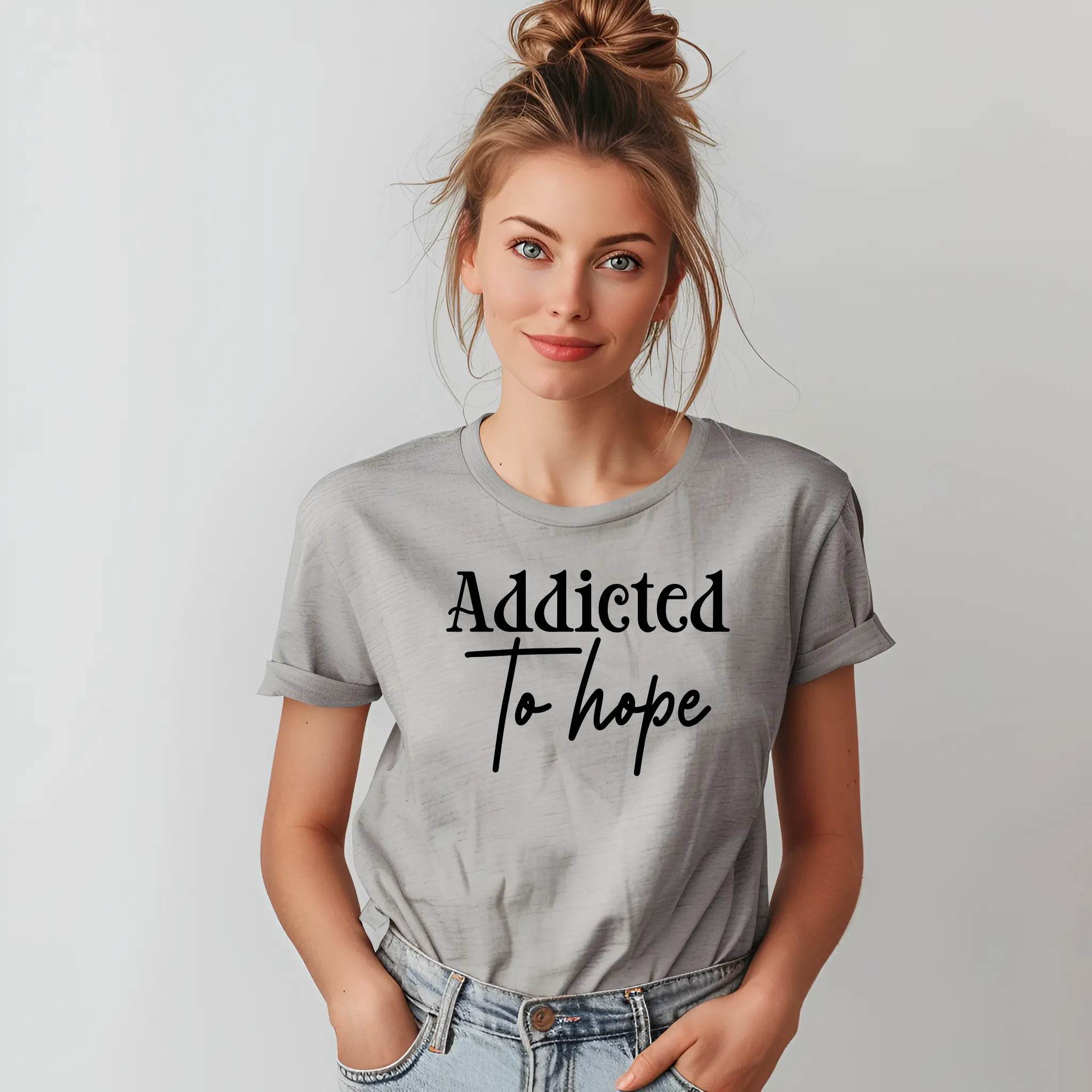 Addicted to Hope” T-Shirt – Inspirational, Comfortable, Unisex - CartRare