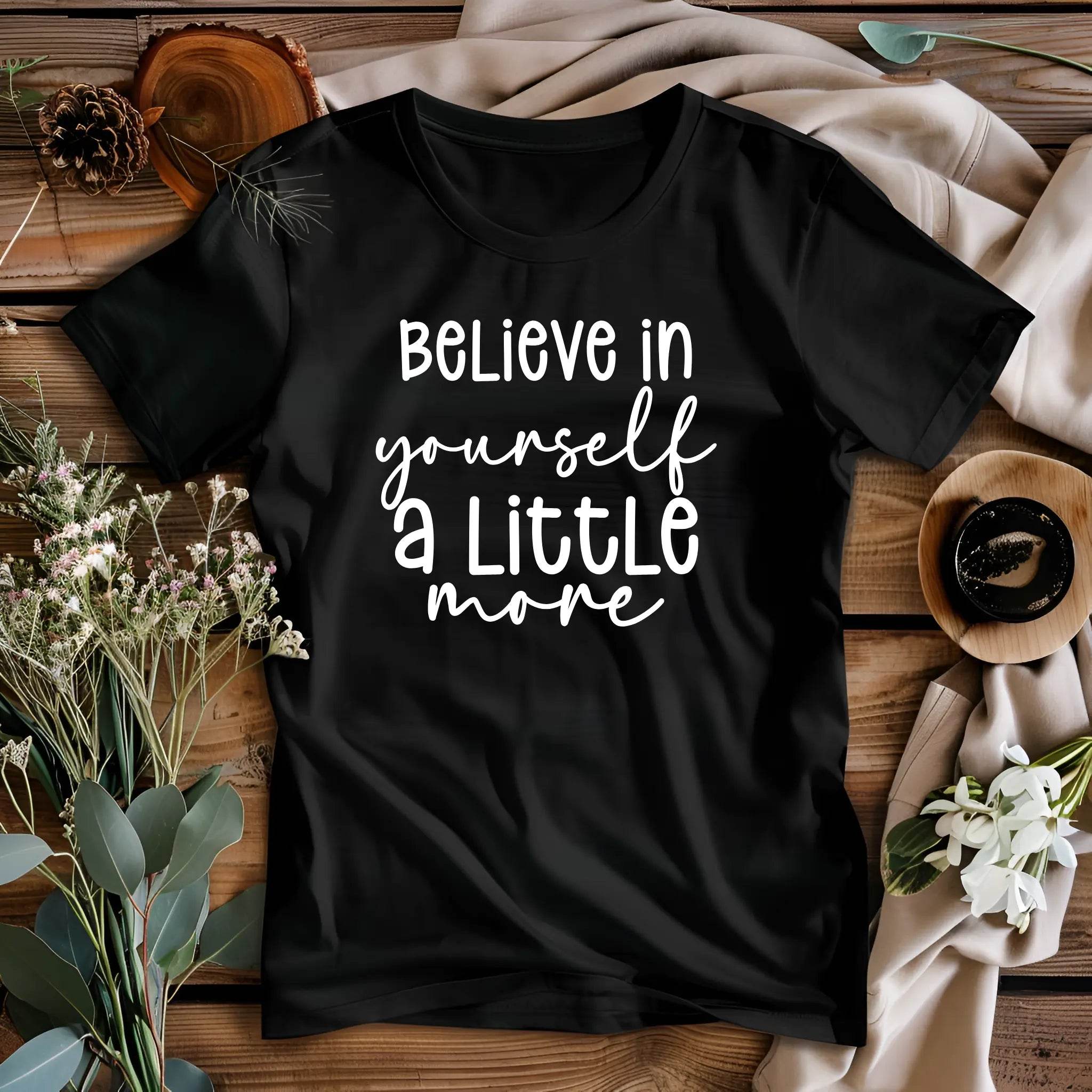 Believe in Your Self a Little More Women’s Tee – Motivational Graphic T-Shirt - CartRare