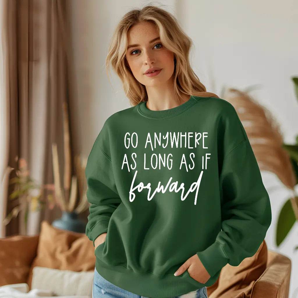 Go Anywhere—Just Keep Moving Forward Sweatshirt - CartRare