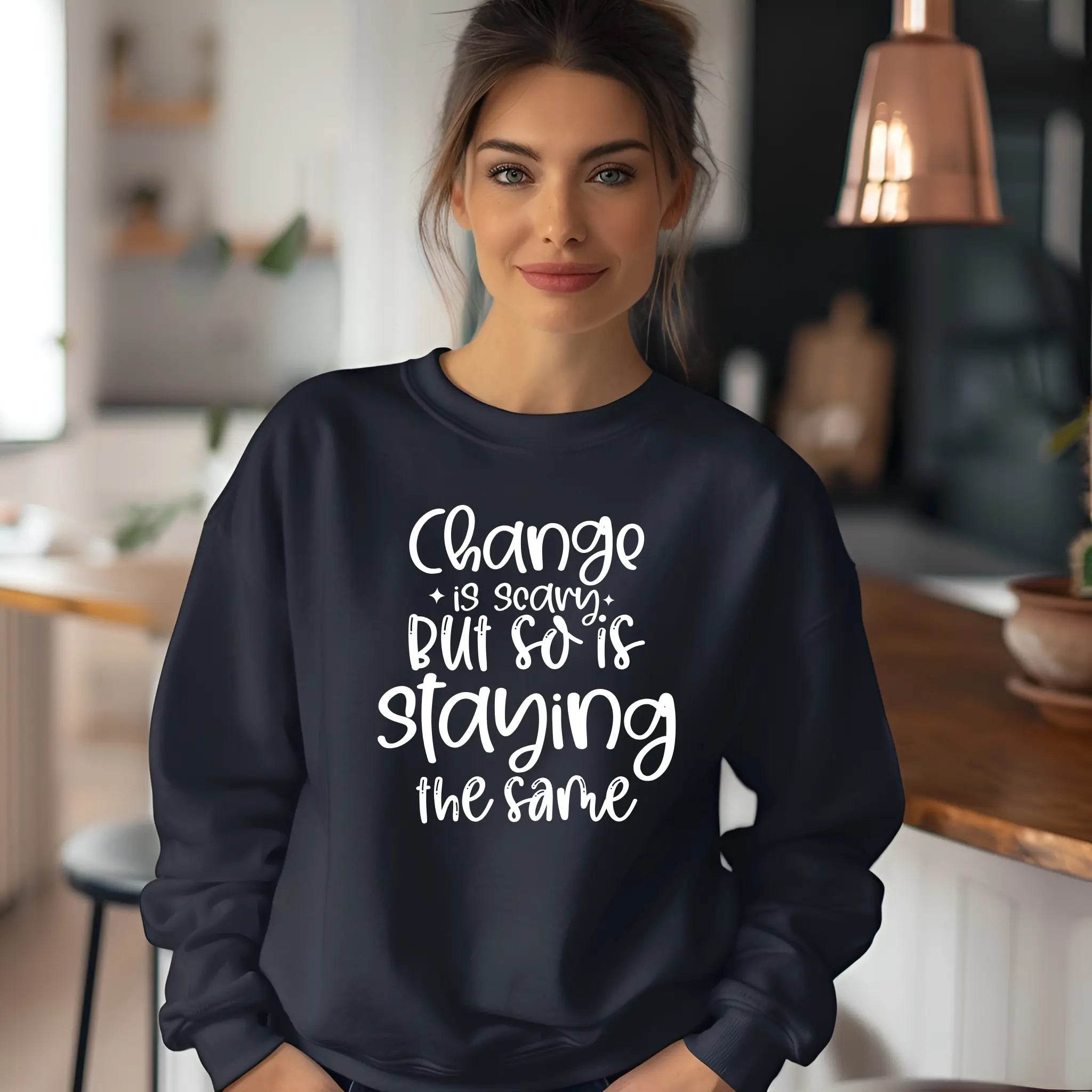 Change Is Scary But So Is Staying the Same Sweatshirt - CartRare