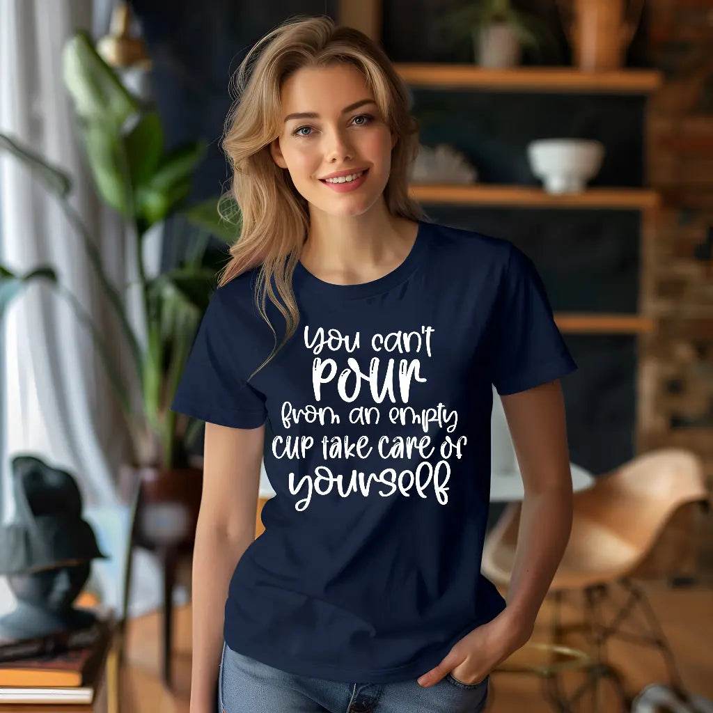 You Can’t Pour From An Empty Cup Take Care Yourself T-Shirt - CartRare