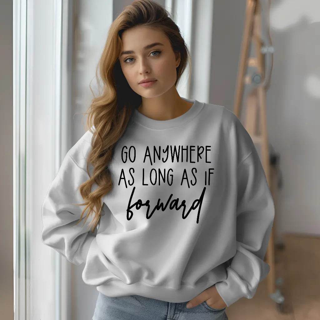 Go Anywhere—Just Keep Moving Forward Sweatshirt - CartRare