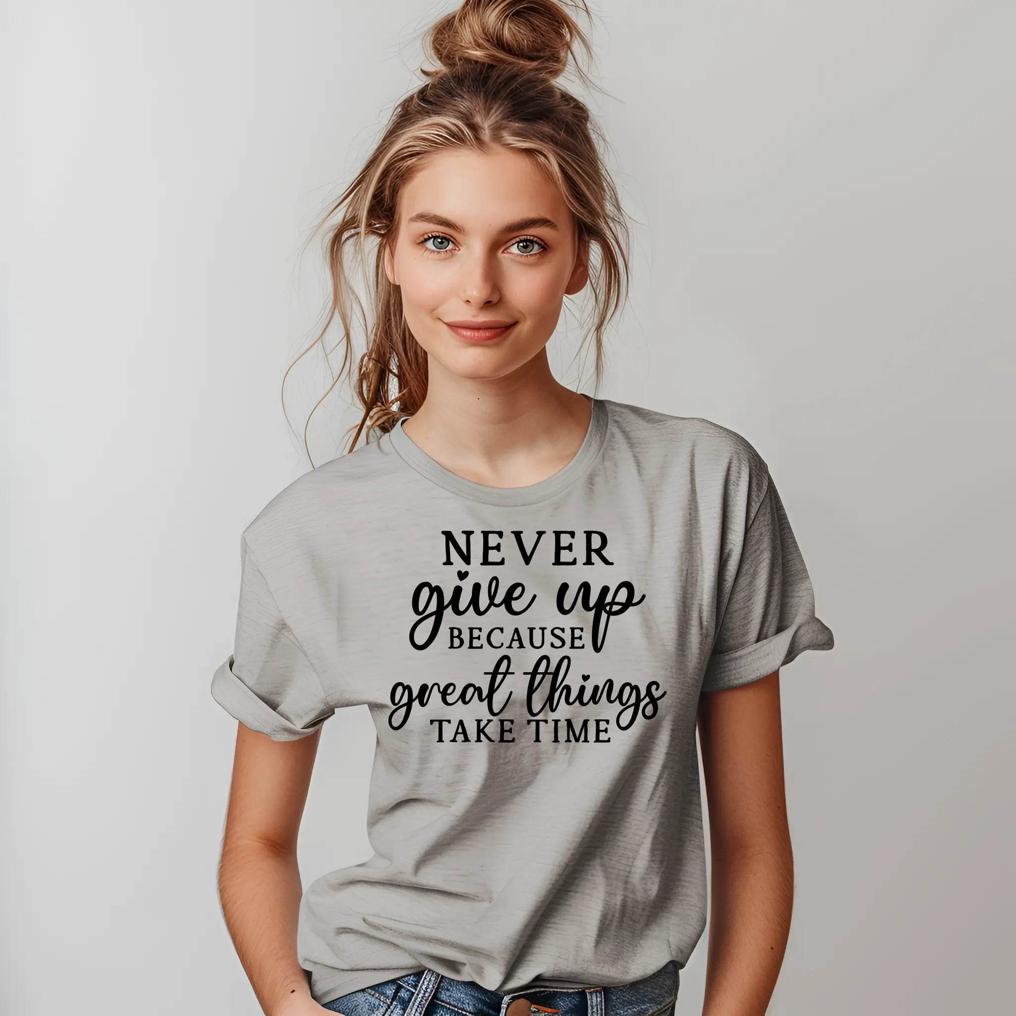 Never Give Up Because Great Things Take Time T-Shirt - CartRare