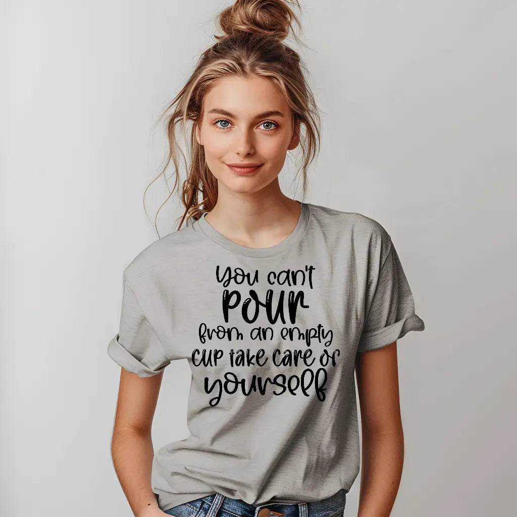 You Can’t Pour From An Empty Cup Take Care Yourself T-Shirt - CartRare