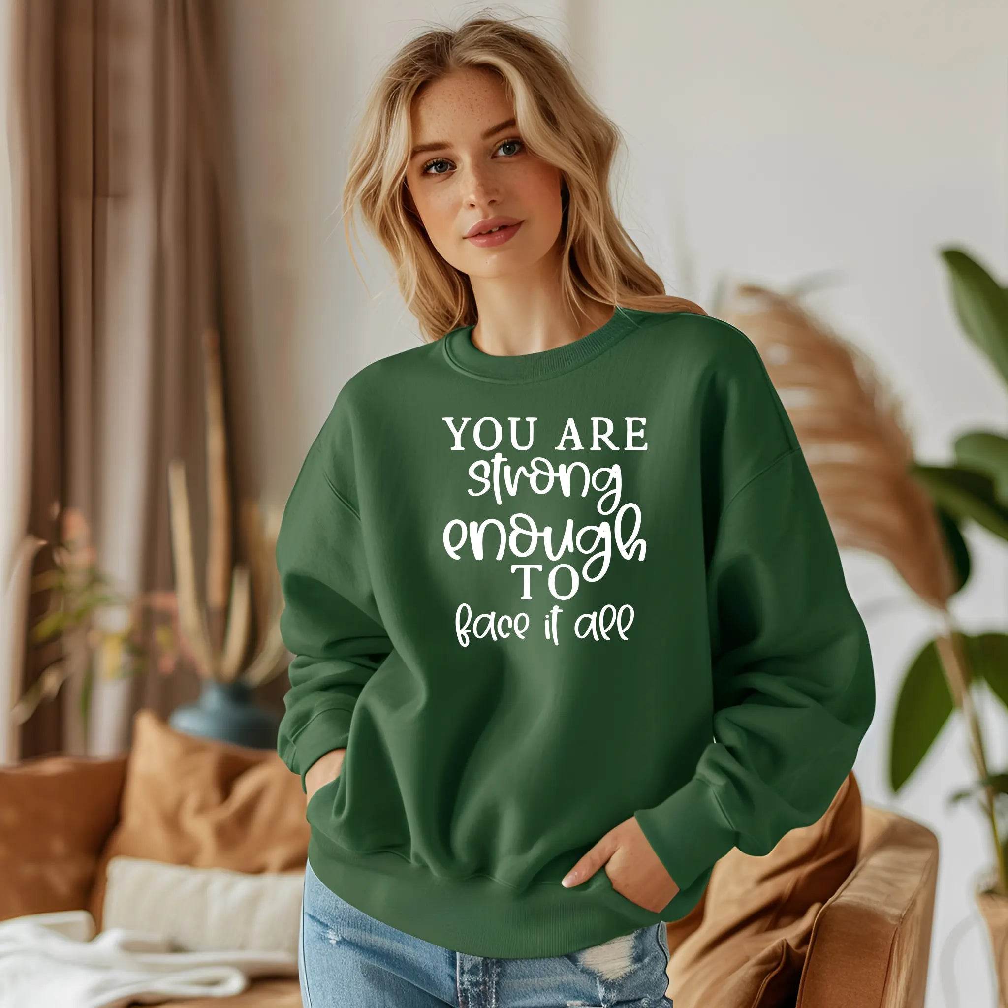 You Are Strong Enough to Face It All Sweatshirt – Motivational & Cozy - CartRare
