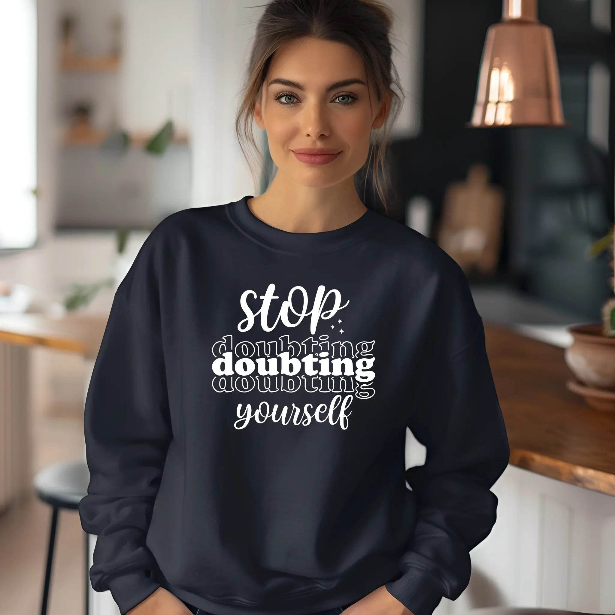 Stop Doubting Yourself Sweatshirt – Motivational & Comfy - CartRare