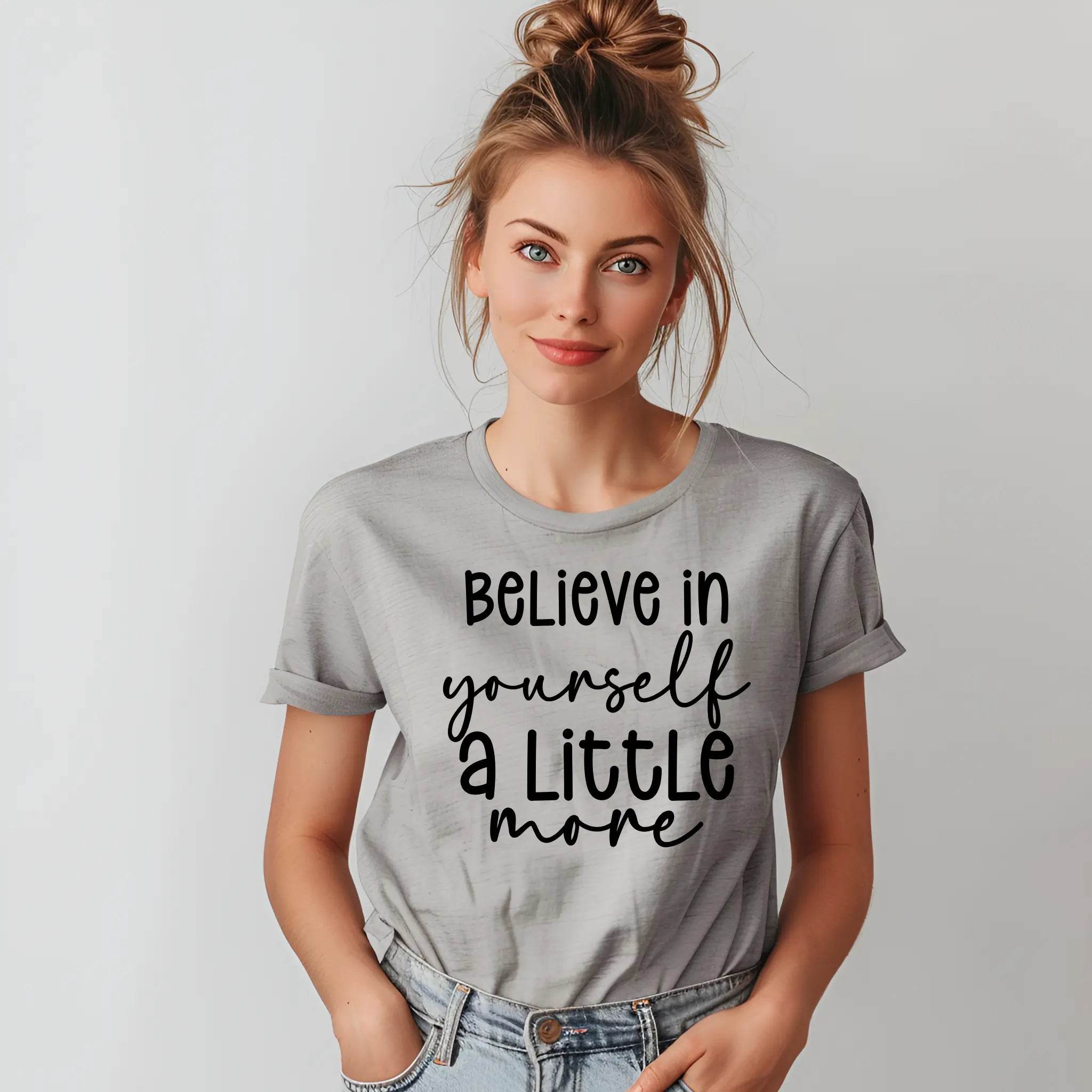 Believe in Your Self a Little More Women’s Tee – Motivational Graphic T-Shirt - CartRare