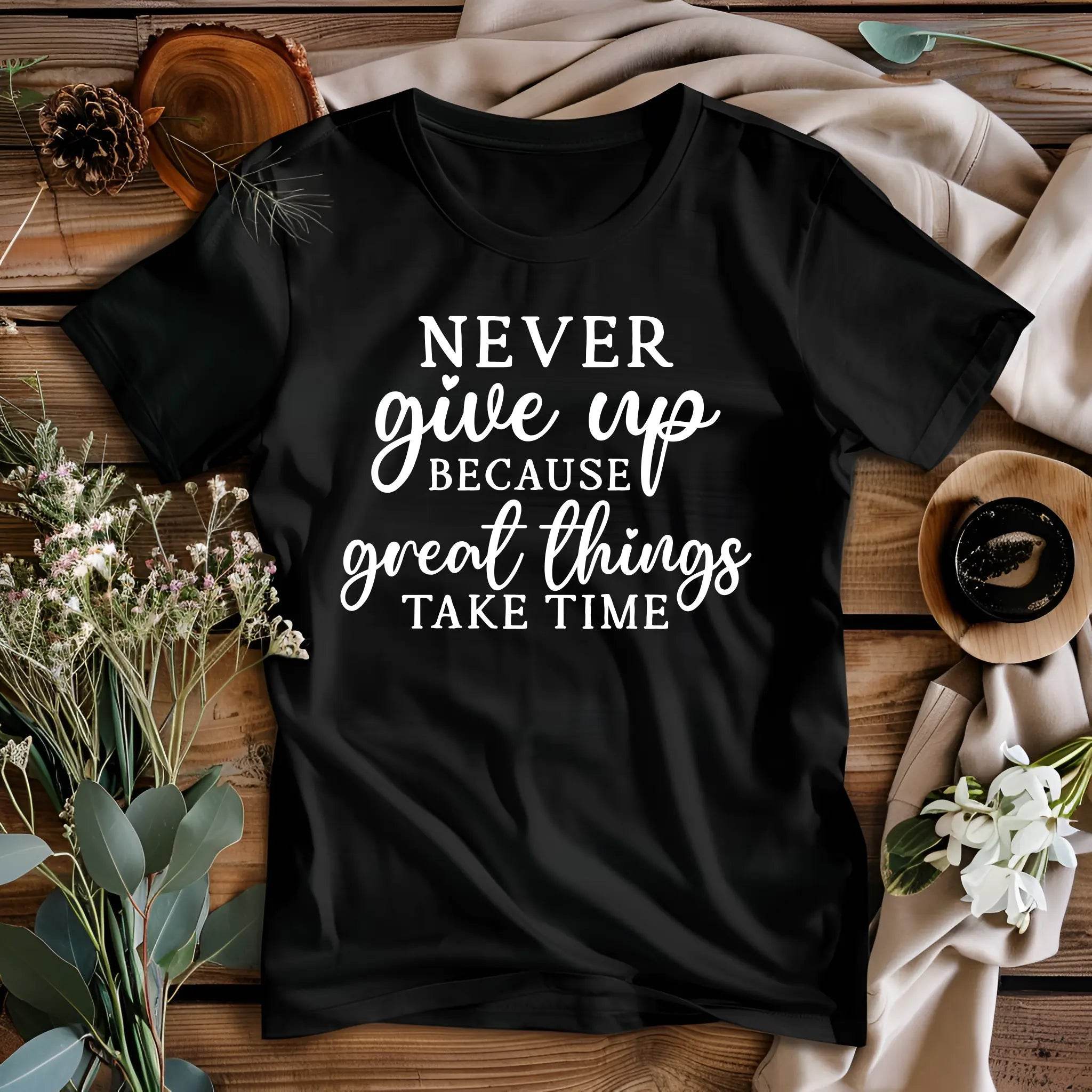 Never Give Up Because Great Things Take Time T-Shirt - CartRare