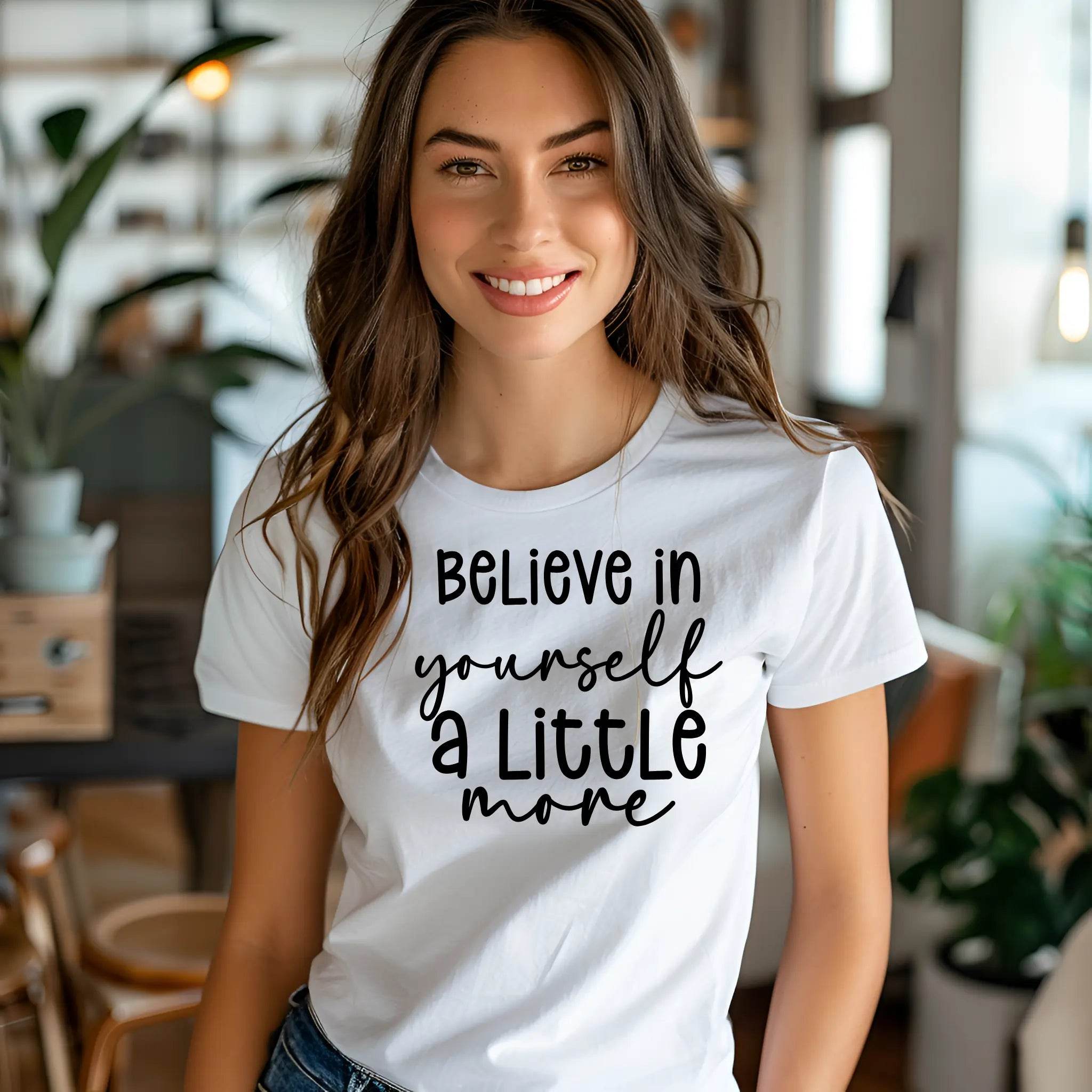 Believe in Your Self a Little More Women’s Tee – Motivational Graphic T-Shirt - CartRare