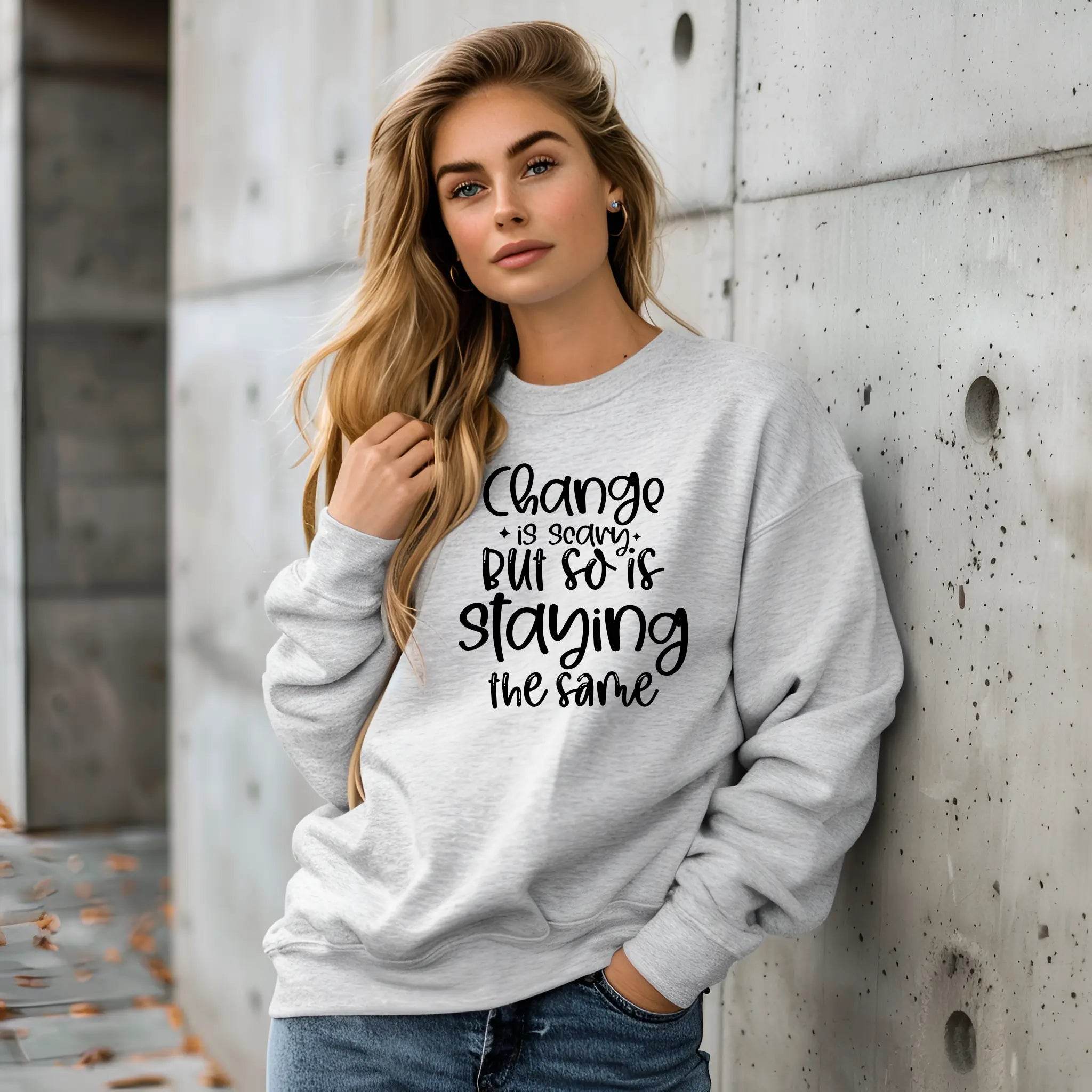 Change Is Scary But So Is Staying the Same Sweatshirt - CartRare